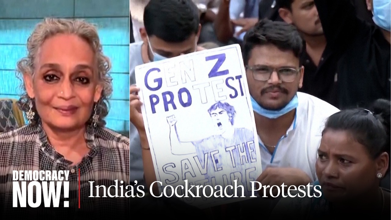 “Cockroach Democracy”: Arundhati Roy on India's Youth-Led Protest Movement & Modi's Collapsing Support