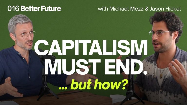 How to Overcome Capitalism – Jason Hickel on Socialism, China, and the West